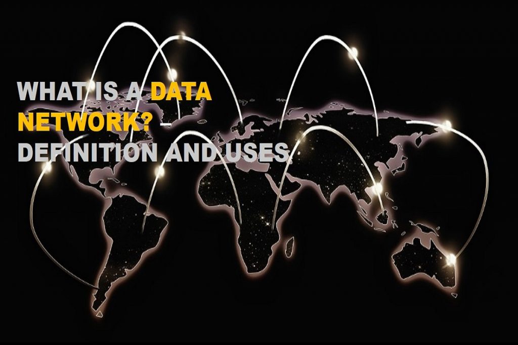 WHAT IS A DATA NETWORK – DEFINITION AND USES