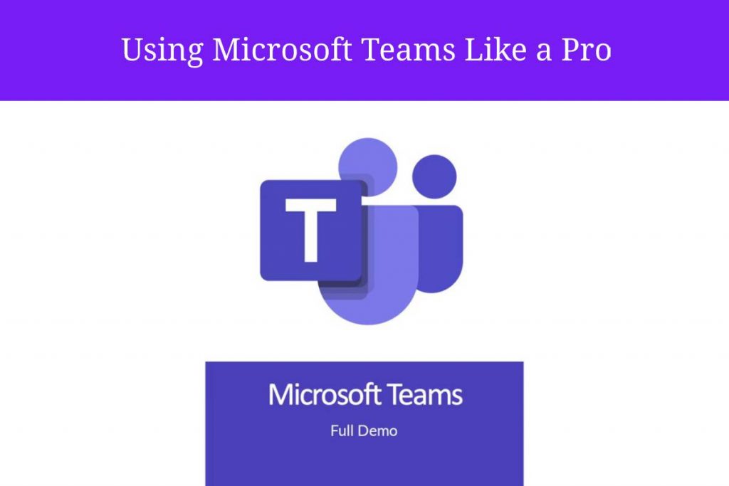 Using Microsoft Teams Like a Pro