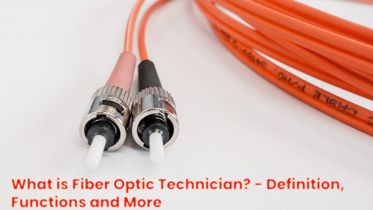 What Is Fiber Optic Technician Definition Functions And More