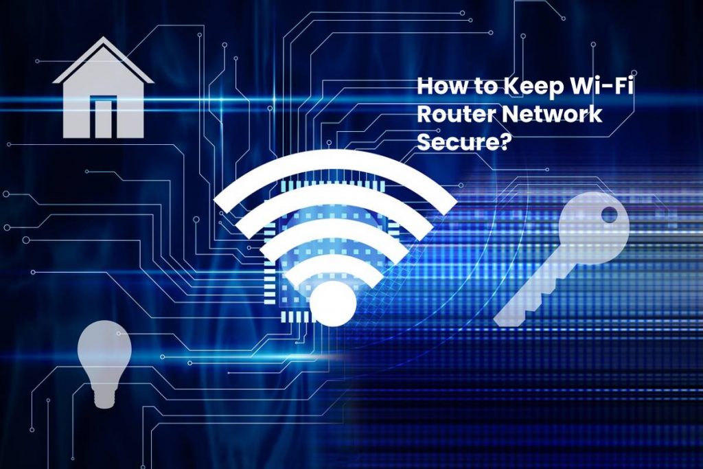 How to Keep Wi-Fi Router Network Secure