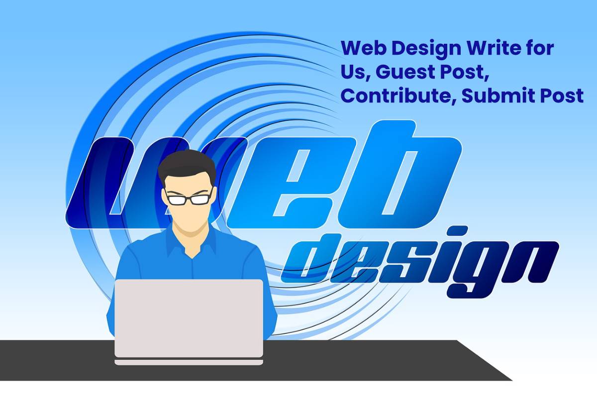 Web Design Write for Us, Guest Post, Contribute, Submit Post