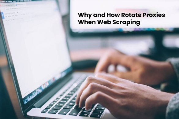 Why and How Rotate Proxies When Web Scraping