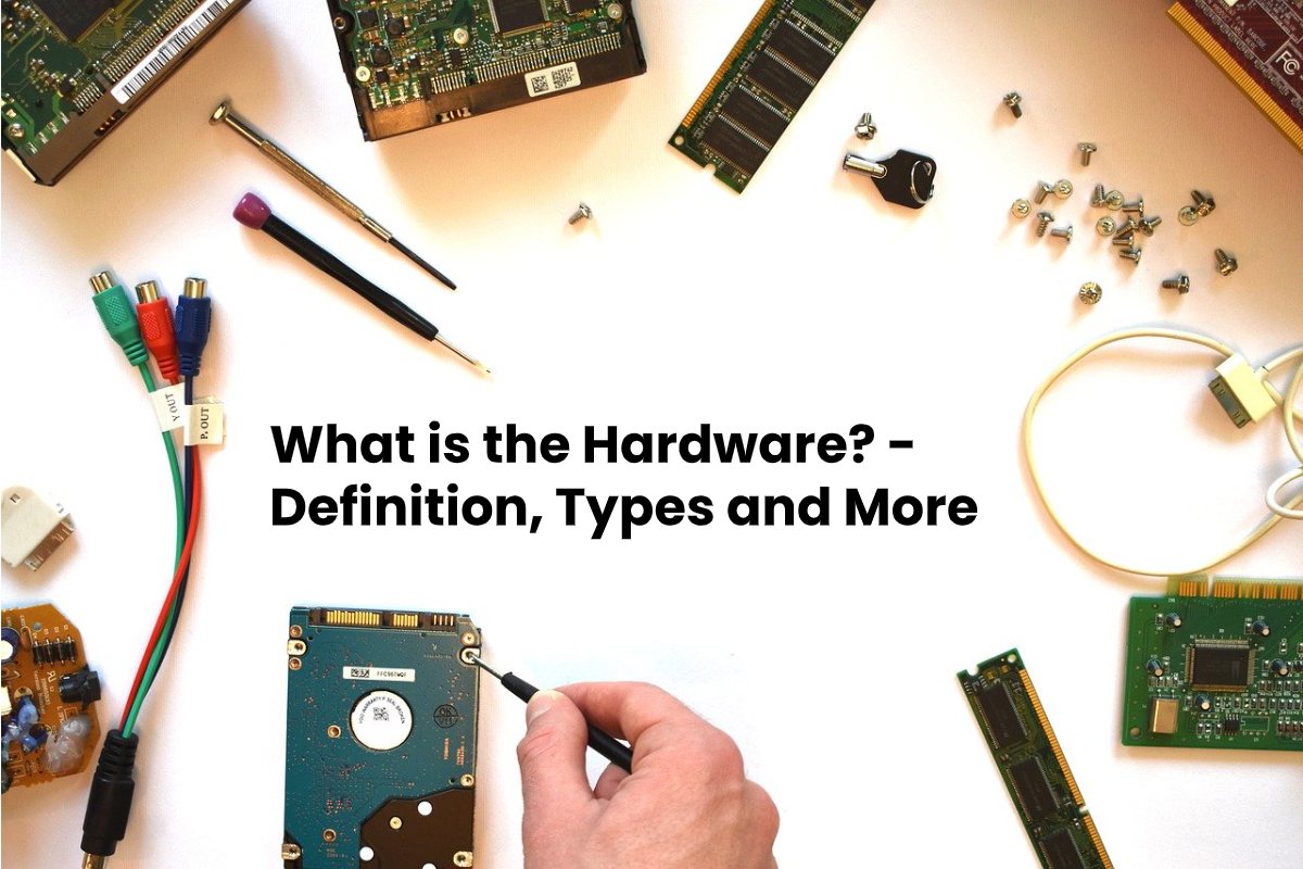 What Is The Hardware Definition Types And More