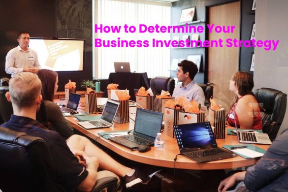 How to Determine Your Business Investment Strategy