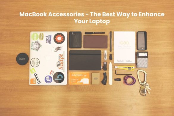 MacBook Accessories - The Best Way to Enhance Your Laptop