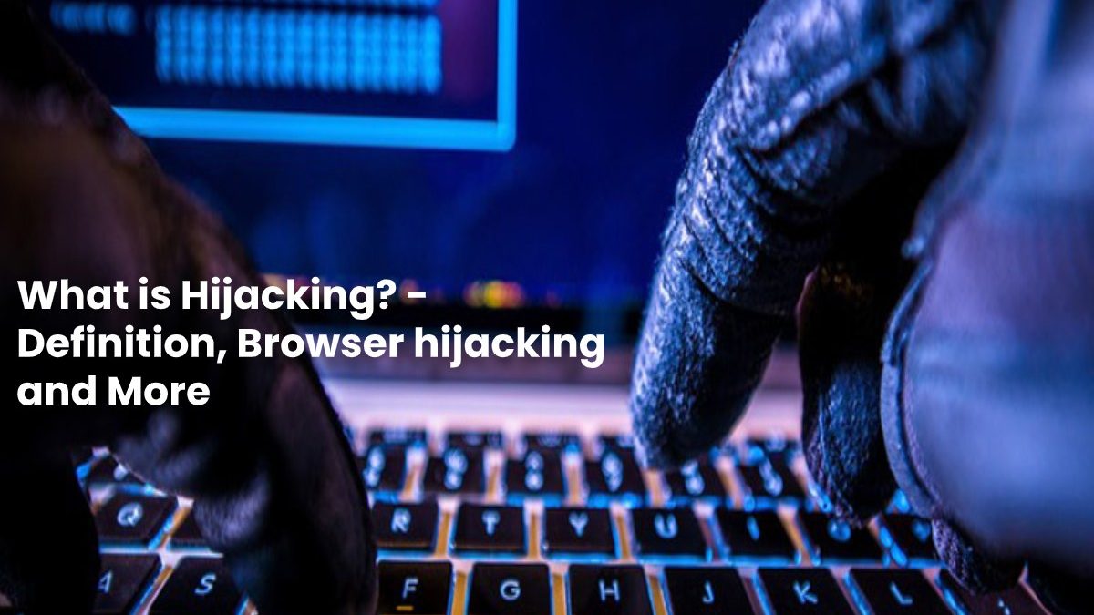 What Is Hijacking Definition Browser Hijacking And More