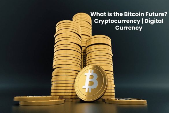 What is the Bitcoin Future - Cryptocurrency, Digital Currency