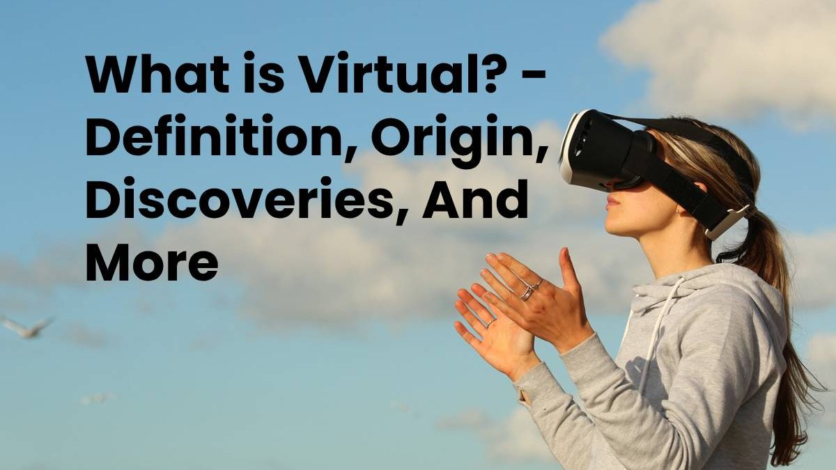 What Is Virtual Definition Origin Discoveries And More