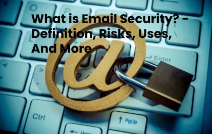 What is Email Security? - Definition, Risks, Uses, And More