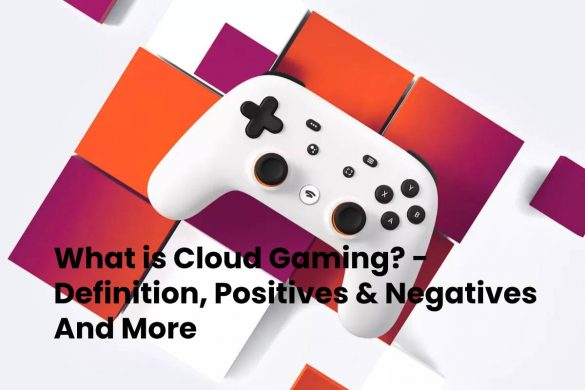 What is Cloud Gaming? - Definition, Positives & Negatives And More