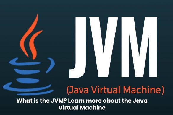 What is the JVM - Learn more about the Java Virtual Machine