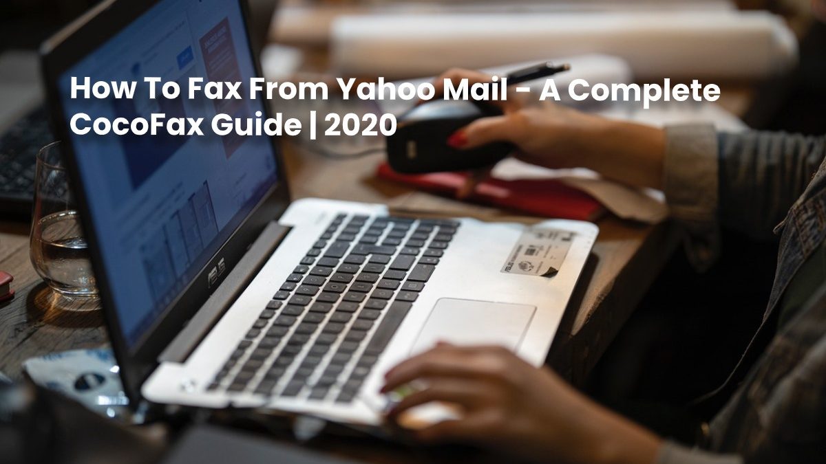 How To Fax From Yahoo Mail – A Complete CocoFax Guide