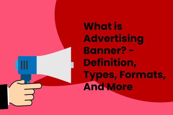 What is Advertising Banner? - Definition, Types, Formats, And More