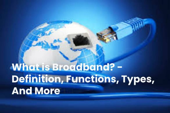 What is Broadband? - Definition, Functions, Types, And More