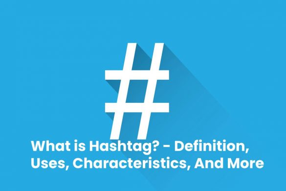 What is Hashtag? - Definition, Uses, Characteristics, And More