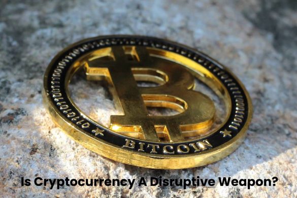 Is Cryptocurrency A Disruptive Weapon