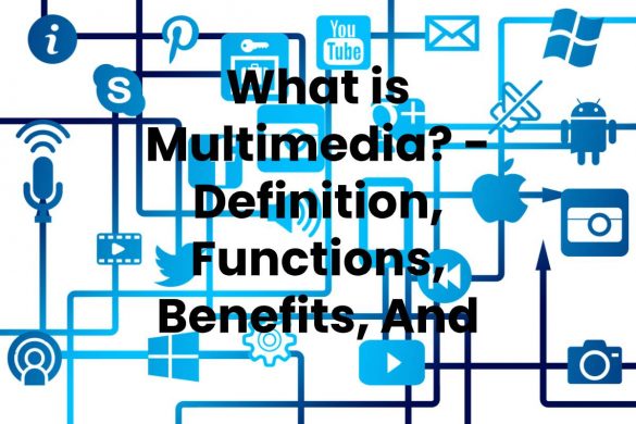 What is Multimedia? - Definition, Functions, Benefits, And More