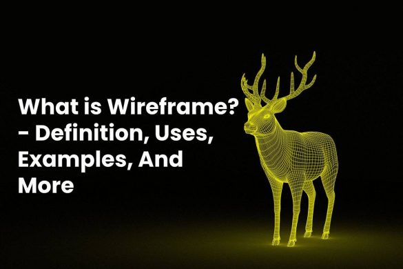 What is Wireframe? - Definition, Uses, Examples, And More