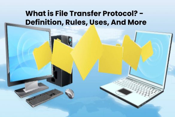 What is File Transfer Protocol? - Definition, Rules, Uses, And More