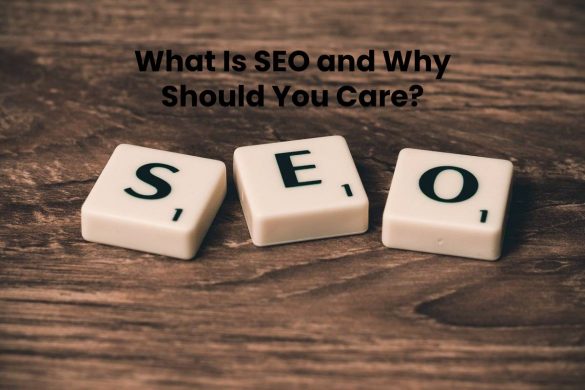 What Is SEO and Why Should You Care?