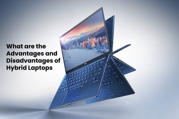 What are the Advantages and Disadvantages of Hybrid Laptops