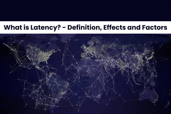 What is Latency - Definition, Effects and Factors