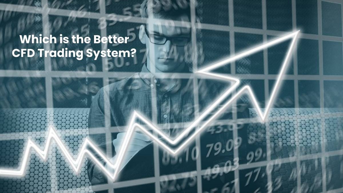 Which is the Better CFD Trading System?