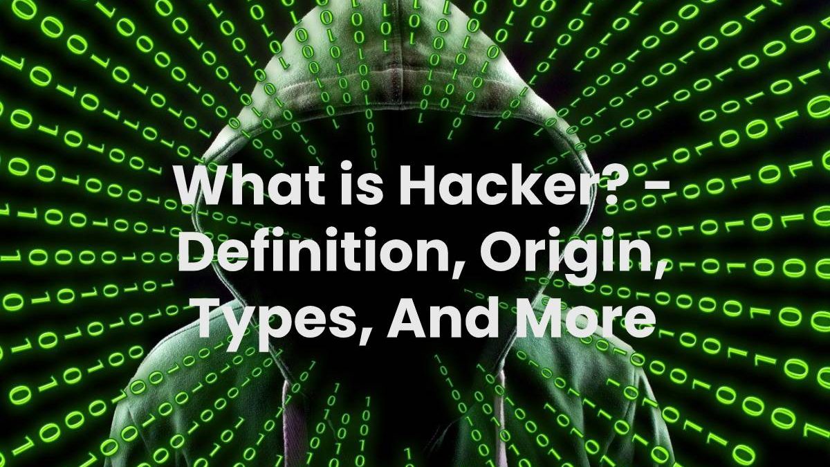 What Is Hacker Definition Origin Types And More 2023 