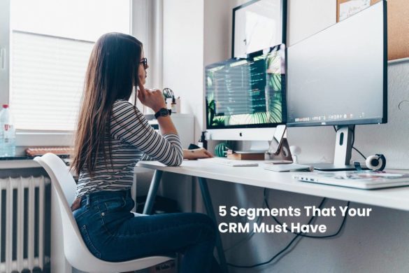 5 Segments That Your CRM Must Have