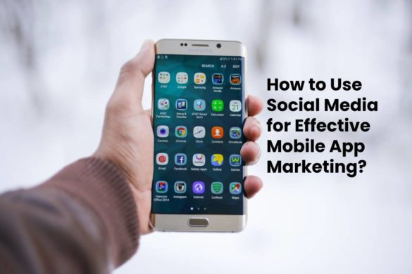 How to Use Social Media for Effective Mobile App Marketing?