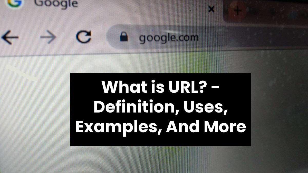 What Is URL Definition Uses Examples And More