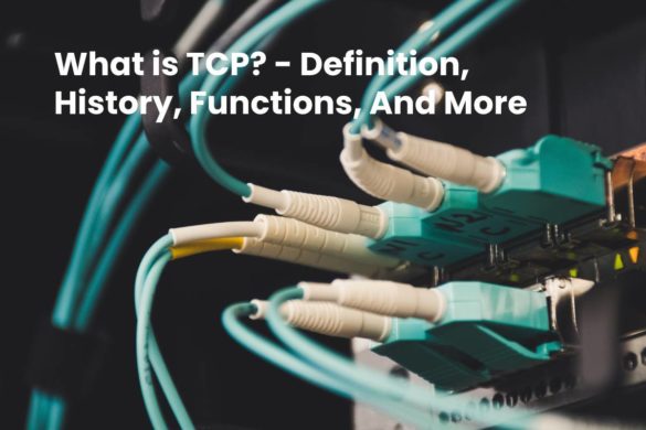 What is TCP? - Definition, History, Functions, And More