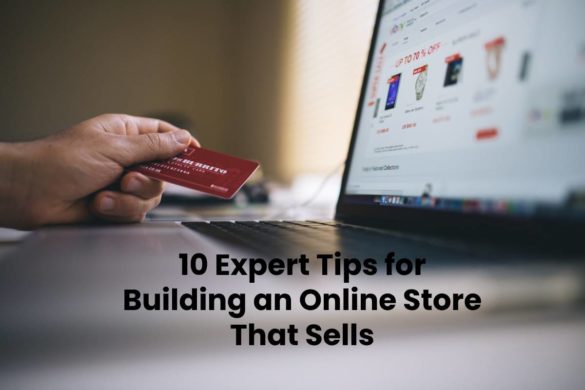 10 Expert Tips for Building an Online Store That Sells