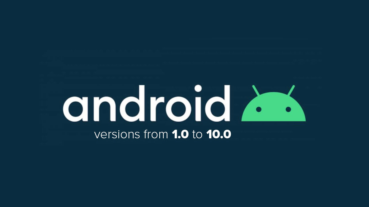 Android versions from 1.0 to 10.0 – Everything You Must Know