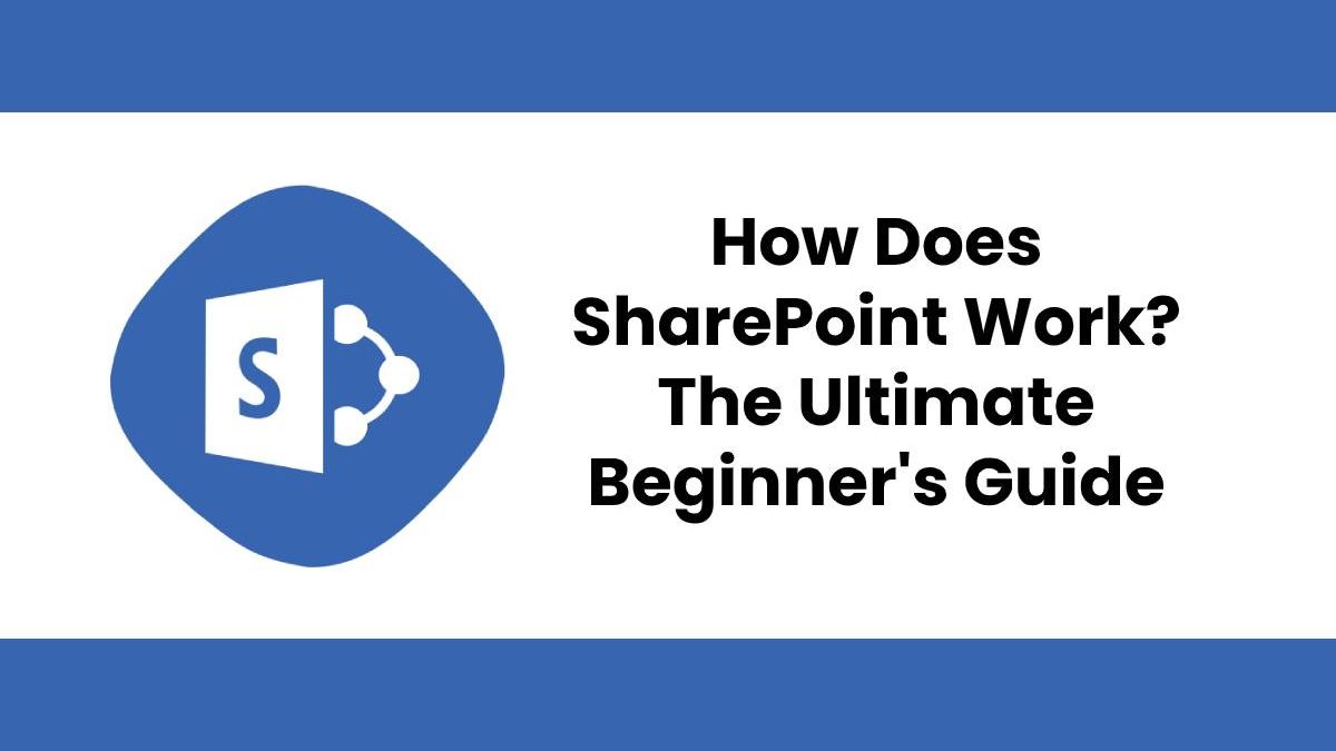 How Does SharePoint Work? The Ultimate Beginner’s Guide