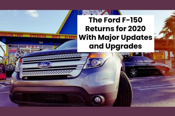 The Ford F-150 Returns for 2020 With Major Updates and Upgrades