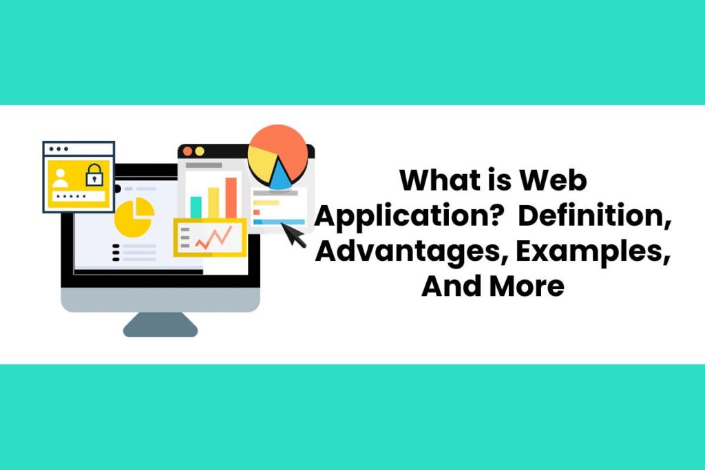 What Is Web Application Definition Advantages Examples And More