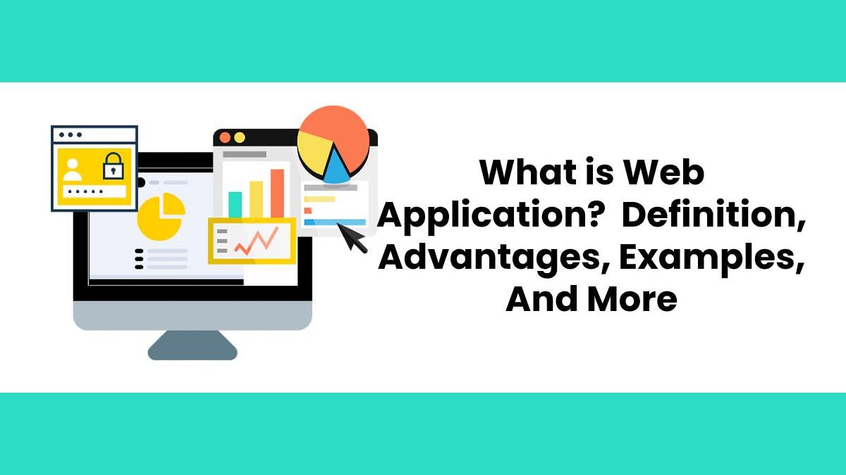 What Is Web Application Definition Advantages Examples And More