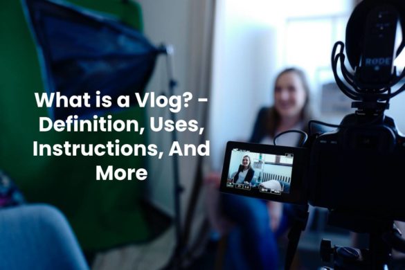 What is a Vlog? - Definition, Uses, Instructions, And More