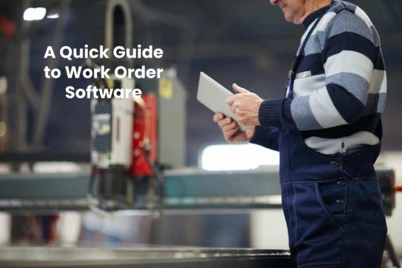 A Quick Guide to Work Order Software