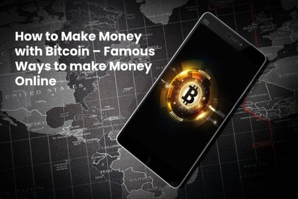 How to Make Money with Bitcoin– Famous Ways to make Money Online