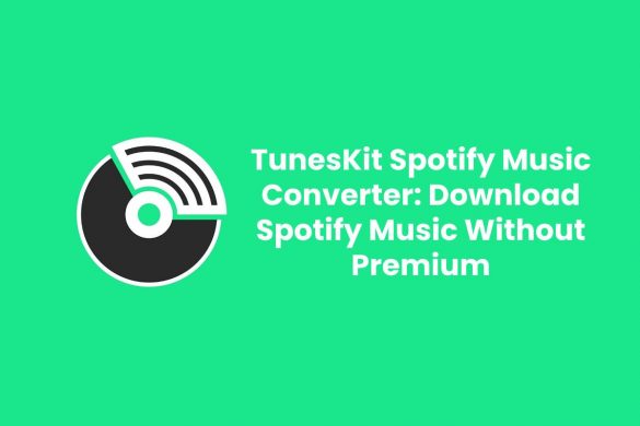 TunesKit Spotify Music Converter: Download Spotify Music Without Premium