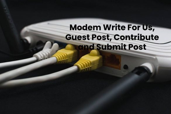 Modem Write For Us, Guest Post, Contribute and Submit Post