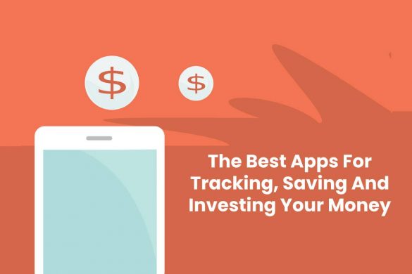 The Best Apps For Tracking, Saving And Investing Your Money