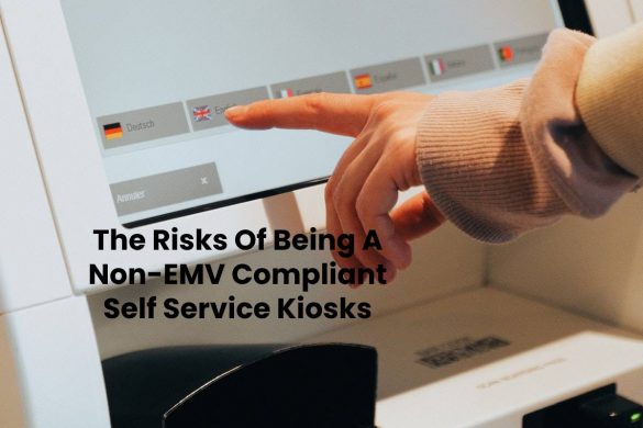 The Risks Of Being A Non-EMV Compliant Self Service Kiosks