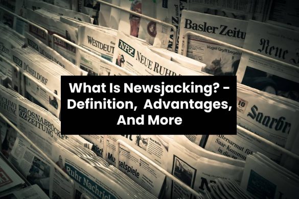 What Is Newsjacking? - Definition, Advantages, And More