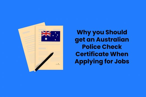 Why you Should get an Australian Police Check Certificate When Applying for Jobs