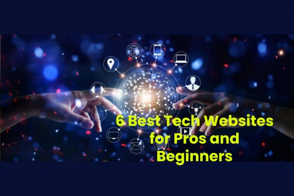 6 Best Tech Websites for Pros and Beginners