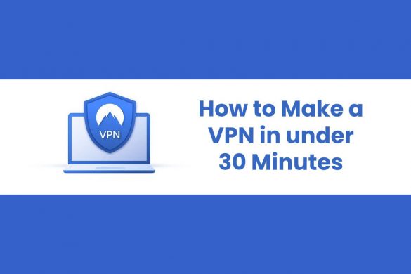 How to Make a VPN in under 30 Minutes