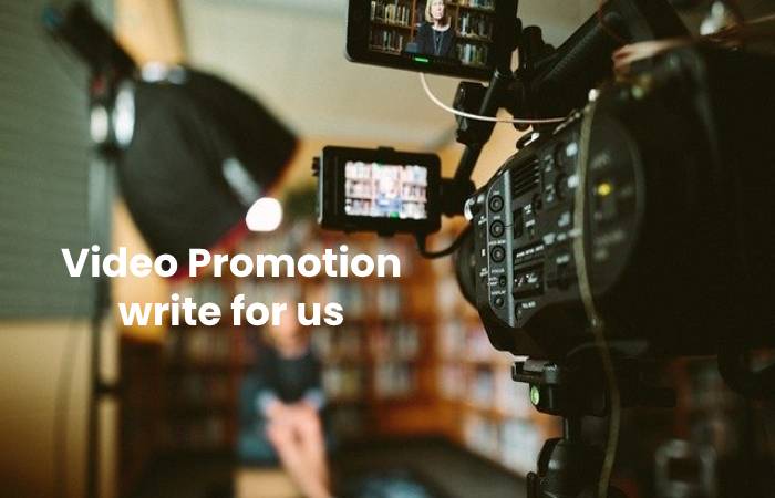 Video Promotion Write For Us, Guest Post, Contribute and Submit Post